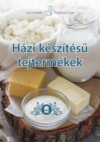 Eva Schiefer, Eva Maria Lipp: Házi készítésű tejtermékek