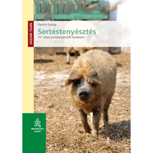 Pászthy György: Sertéstenyésztés - 707 válasz sertéstenyésztők kérdéseire