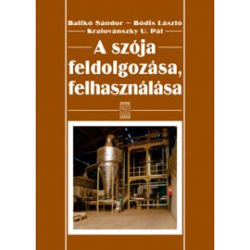   Balikó Sándor - Bódis László - Kralovánszky U. Pál: A szója feldolgozása, felhasználása