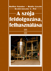 Balikó Sándor - Bódis László - Kralovánszky U. Pál: A szója feldolgozása, felhasználása