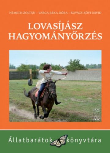 Németh Zoltán - Varga Réka Dóra - Kovács-Kövi Dávid: Lovasíjász hagyományőrzés