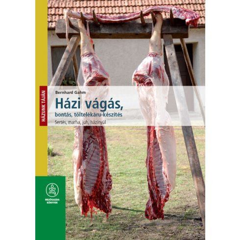Bernhard Gahm: Házi vágás, bontás, töltelék-áru készítés / Házunk táján
