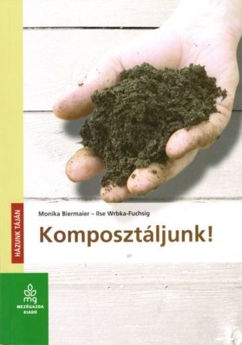 Ilse Wrbka-Fuchsig, Monika Biermaier: Komposztáljunk!