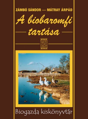 Zámbó Sándor, Mátray Árpád: A biobaromfi tartása