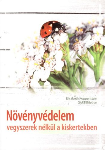 Elisabeth Koppenstein: Növényvédelem vegyszerek nélkül a kiskertben