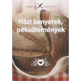   Eva Maria Lipp, Ingrid Fröhwein: Házi kenyerek, péksütemények