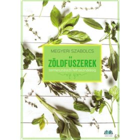   Megyeri Szabolcs: Zöldfűszerek (termesztéstől felhasználásig)