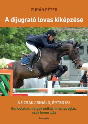 Zupán Péter: A díjugrató lovas kiképzése