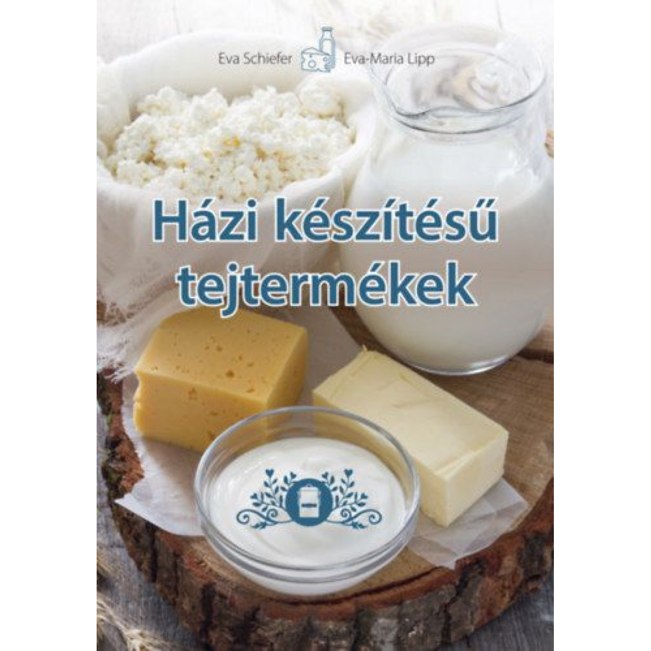 Eva Schiefer, Eva Maria Lipp: Házi készítésű tejtermékek