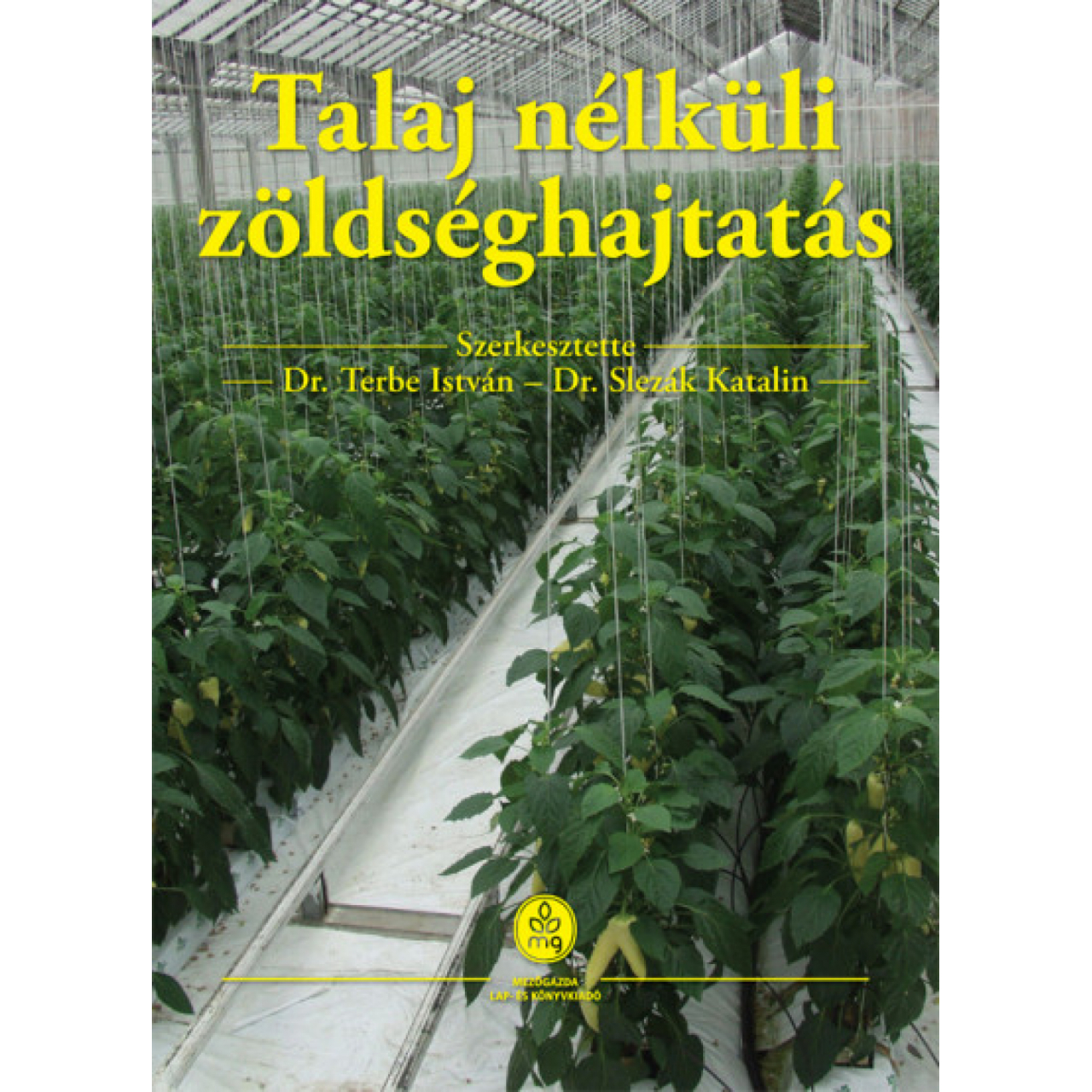 Dr. Terbe István - Dr. Slezák Katalin: Talaj nélküli zöldséghajtás